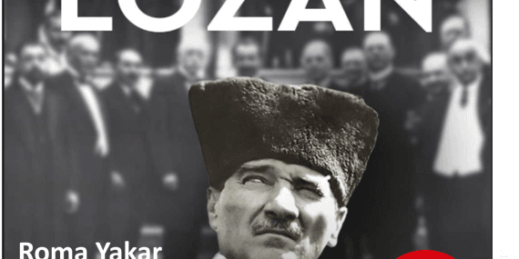 Roma Yakar Türk Devrim Yapar. Lozan Ruhunu Yaşa Yaşat