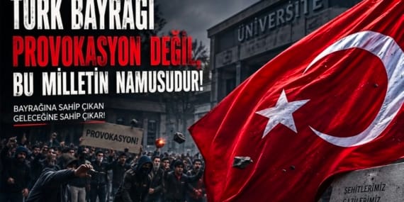 Türk Bayrağı Provokasyon Değil, Bu Milletin Namusudur