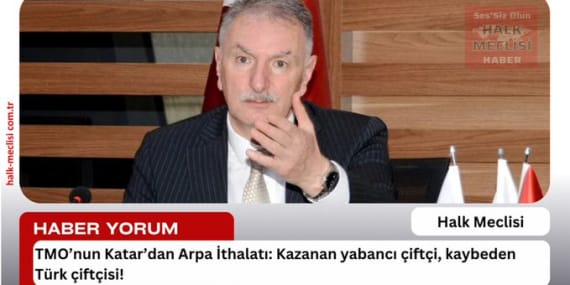 TMO’nun Katar’dan Arpa İthalatı: Kazanan yabancı çiftçi, kaybeden Türk çiftçisi!