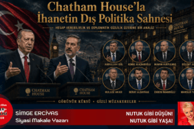 Chatham House’la İhanetin Dış Politikası Sahnesi