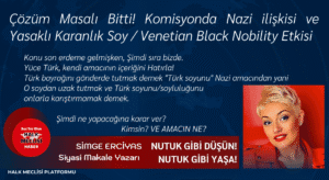 Çözüm Masalı Bitti Komisyonda Nazi ilişkisi ve Yasaklı Karanlık Soy Venetian Black Nobility Etkisi