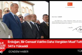 Erdoğan, Bir Cemaat Vakfını Daha Vergiden Muaf Tuttu Sayı 341 e Yükseldi