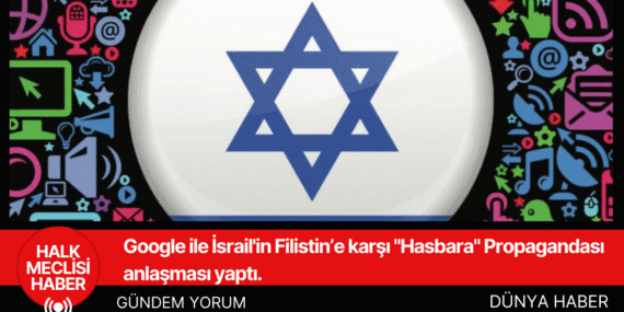 Google ile İsrail, Filistin için “Hasbara” Propaganda Anlaşması İmzaladı