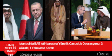 İstanbul'da BAE İstihbaratına Yönelik Casusluk Operasyonu 3 Gözaltı, 1 Yakalama Kararı