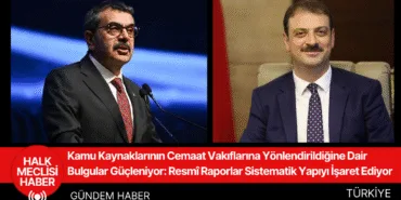 Kamu Kaynaklarının Cemaat Vakıflarına Yönlendirildiğine Dair Bulgular Güçleniyor Resmî Raporlar Sistematik Yapıyı İşaret Ediyor
