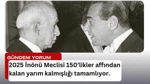 2025 İnönü Meclisi 150 likler affı skandalı