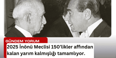 2025 İnönü Meclisi 150 likler affı skandalı