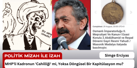 MHP’li Kadronun ‘Cahilliği’ mi, Yoksa Döngüsel Bir Kapitülasyon mu?