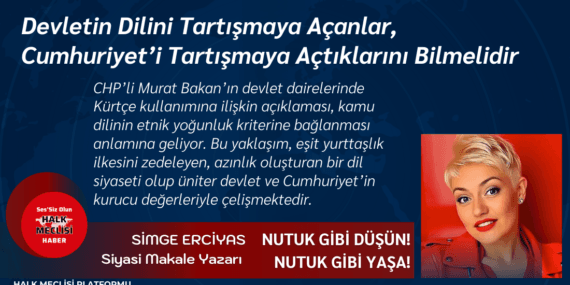 Devletin Dilini Tartışmaya Açanlar, Cumhuriyet’i Tartışmaya Açtıklarını Bilmelidir