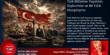 Türk Milletine Yaşatılan Soykırımlar ve 86 Yıllık Hesaplaşma