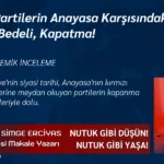 Siyasi Partilerin Anayasa Karşısındaki Sınırı Israrın Bedeli, Kapatma!