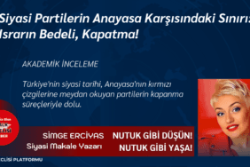 Siyasi Partilerin Anayasa Karşısındaki Sınırı Israrın Bedeli, Kapatma!