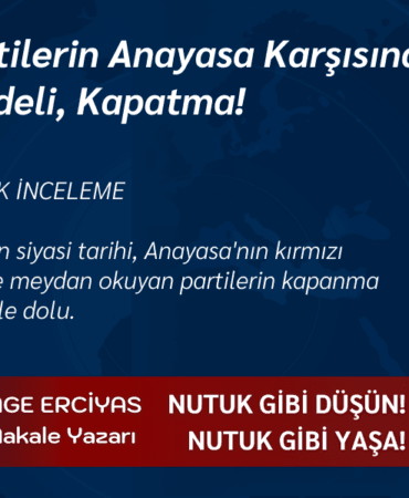 Siyasi Partilerin Anayasa Karşısındaki Sınırı Israrın Bedeli, Kapatma!