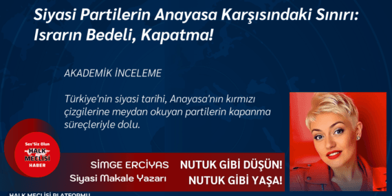 Siyasi Partilerin Anayasa Karşısındaki Sınırı: Israrın Bedeli, Kapatma!