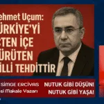 Mehmet Uçum Türkiye’yi İçten İçe Çürüten Milli Tehdittir.