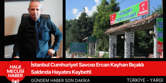 İstanbul Cumhuriyet Savcısı Ercan Kayhan Bıçaklı Saldırıda Hayatını Kaybetti