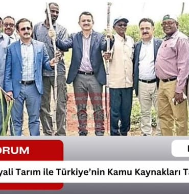 Sudan’da Hayali Tarım ile Türkiye’nin Kamu Kaynakları Talan Edildi