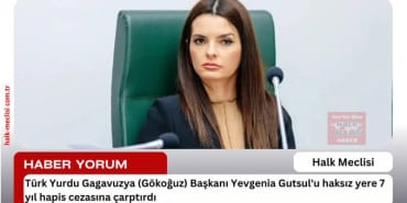 Türk yurdu Gagavuzya (Gökoğuz) Başkanı Yevgenia Gutsul’u haksız yere 7 yıl hapis cezasına çarptırdı