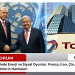 Türkiye Üzerinde Enerji ve Siyasi Oyunlar Fransa, İran ve Bölgesel Aktörlerin Hamleleri