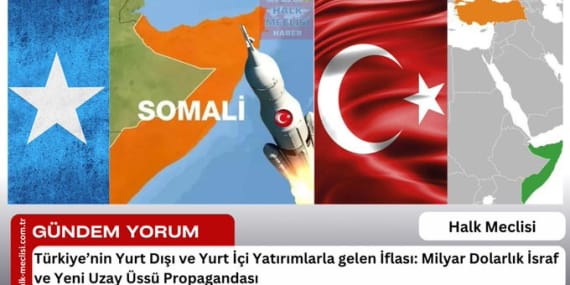 Türkiye’nin Yurt Dışı ve Yurt İçi Yatırımlarla gelen İflası: Milyar Dolarlık İsraf ve Yeni Uzay Üssü Propagandası