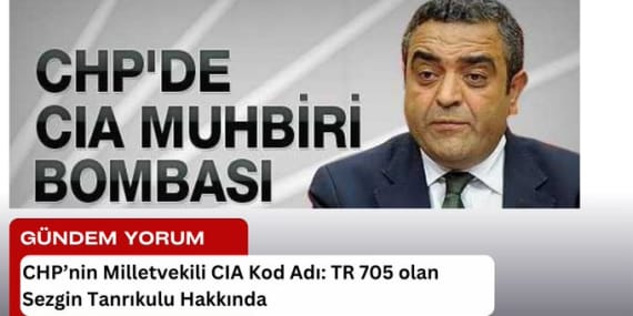 CIA Kod Adı: TR 705 – Sezgin Tanrıkulu Hakkında