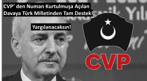 cvp den numan kurtıulmuşa açılan davaya türk milletinden tam destek