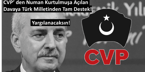 CVP’den Numan Kurtulmuş’a Anayasa İhlali Suçlaması: “Yargılanacak!”