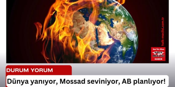 Dünya yanıyor Mossad seviniyor Roma (AB) planlıyor!