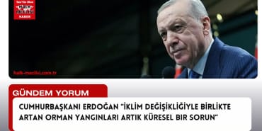 erdoğan iklim değişikliğiyle gelen otman yangınları küresel bir sorun