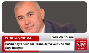 hafıza kayıt altında Hesaplaşma gününe not düşülmüştür