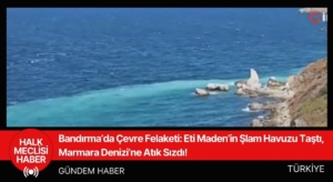 Bandırma’da Çevre Felaketi Eti Maden’in Şlam Havuzu Taştı, Marmara Denizi’ne Atık Sızdı!