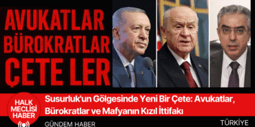 Susurluk'un Gölgesinde Yeni Bir Çete: Avukatlar, Bürokratlar ve Mafyanın Kızıl İttifakı