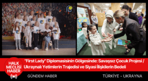 "First Lady" Diplomasisinin Gölgesinde: Ukraynalı Yetimlerin Trajedisi ve Siyasi İlişkilerin Bedeli
