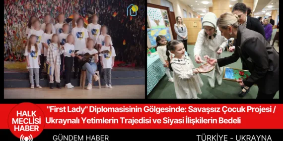 “First Lady” Diplomasisinin Gölgesinde: Ukraynalı Yetimlerin Trajedisi ve Siyasi İlişkilerin Bedeli