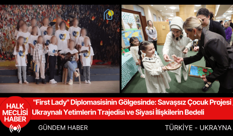 "First Lady" Diplomasisinin Gölgesinde: Ukraynalı Yetimlerin Trajedisi ve Siyasi İlişkilerin Bedeli