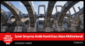 İzmir Smyrna Antik Kenti Kazı Alanı Mühürlendi