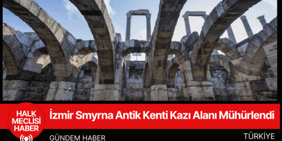 İzmir Smyrna Antik Kenti Kazı Alanı Mühürlendi