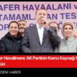 Zafer Havalimanı AK Partinin Kamu Kaynağı Soygununda Bugün
