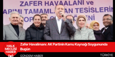 Zafer Havalimanı AK Partinin Kamu Kaynağı Soygununda Bugün