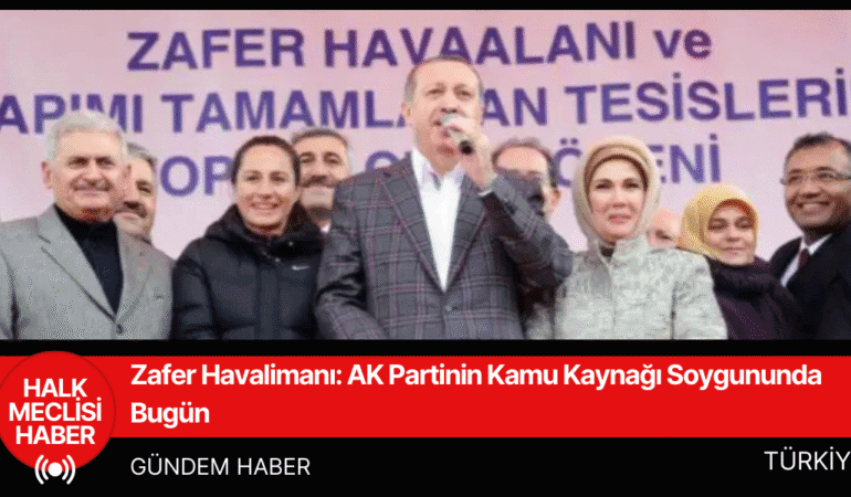 Zafer Havalimanı AK Partinin Kamu Kaynağı Soygununda Bugün