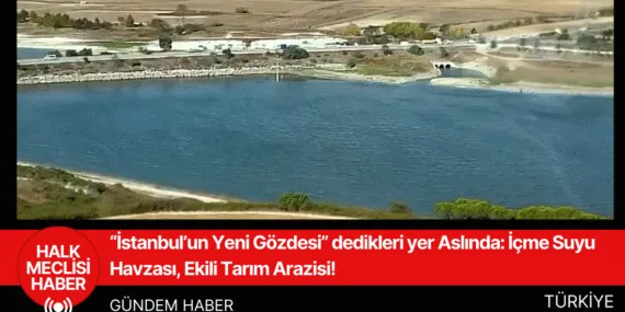 “İstanbul’un Yeni Gözdesi” dedikleri yer Aslında İçme Suyu Havzası, Ekili Tarım Arazisi!