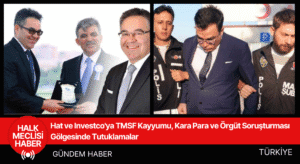 Hat ve Investco'ya TMSF Kayyumu, Kara Para ve Örgüt Soruşturması Gölgesinde Tutuklamalar