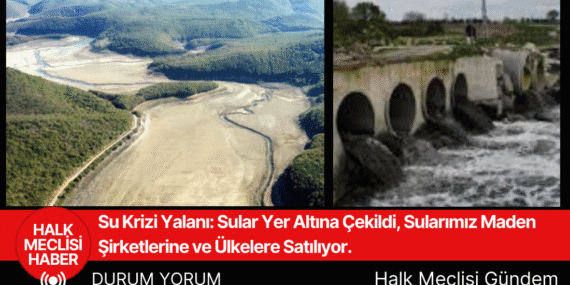 Türkiye’de Su Krizi: Planlı Azalma ve Halkın İsyanı