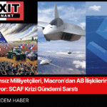 Fransız Milliyetçileri, Macron’dan AB İlişkilerini Koparmasını İstiyor SCAF Krizi Gündemi Sarstı