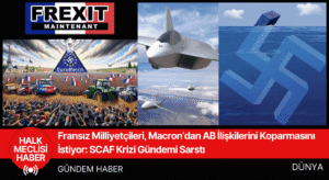 Fransız Milliyetçileri, Macron’dan AB İlişkilerini Koparmasını İstiyor SCAF Krizi Gündemi Sarstı