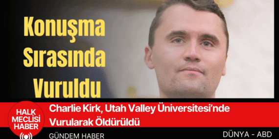 Charlie Kirk, Utah Valley Üniversitesi’nde Vurularak Öldürüldü