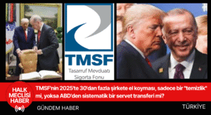 TMSF'nin 2025'te 30'dan fazla şirkete el koyması, sadece bir "temizlik" mi, yoksa ABD'den sistematik bir servet transferi mi?