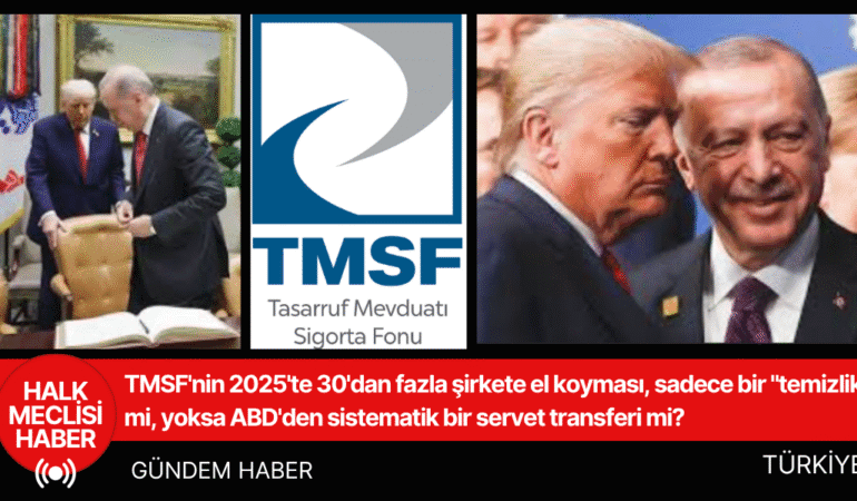 TMSF'nin 2025'te 30'dan fazla şirkete el koyması, sadece bir "temizlik" mi, yoksa ABD'den sistematik bir servet transferi mi?