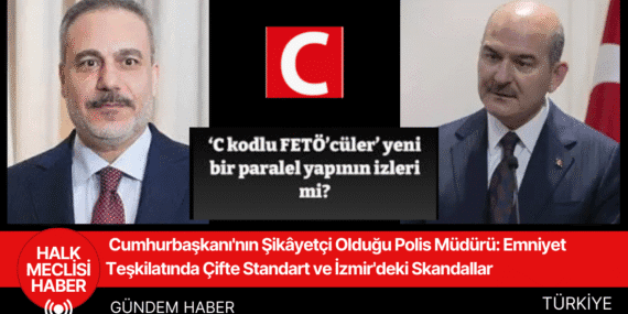 Cumhurbaşkanı’nın Şikâyetçi Olduğu Polis Müdürü: Emniyet Teşkilatında Çifte Standart ve İzmir’deki Skandallar
