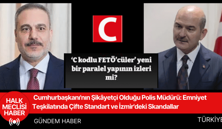 Cumhurbaşkanı'nın Şikâyetçi Olduğu Polis Müdürü Emniyet Teşkilatında Çifte Standart ve İzmir'deki Skandallar